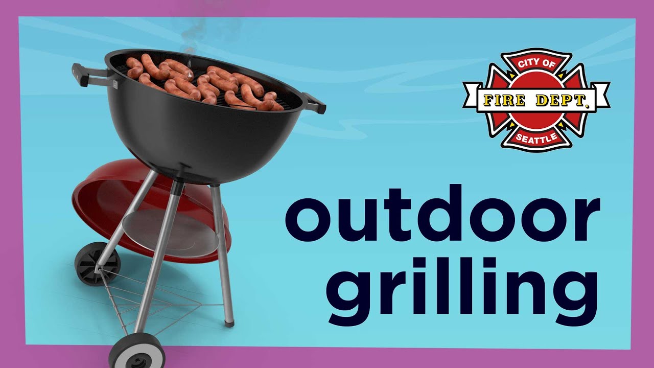 Outdoor Grilling Safety Seattle Fire Department Seattle Fire Buff